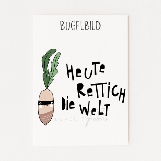 Bügelbild Heute Rettich die Welt